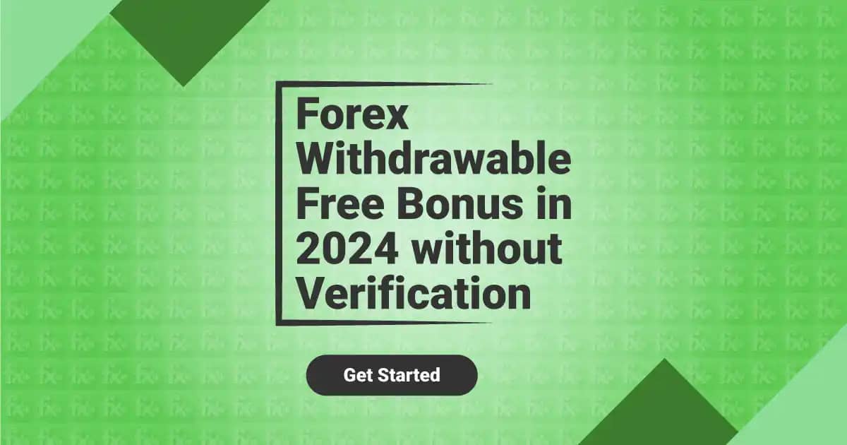 Forex Withdrawable Free Bonus in 2024 without Verification