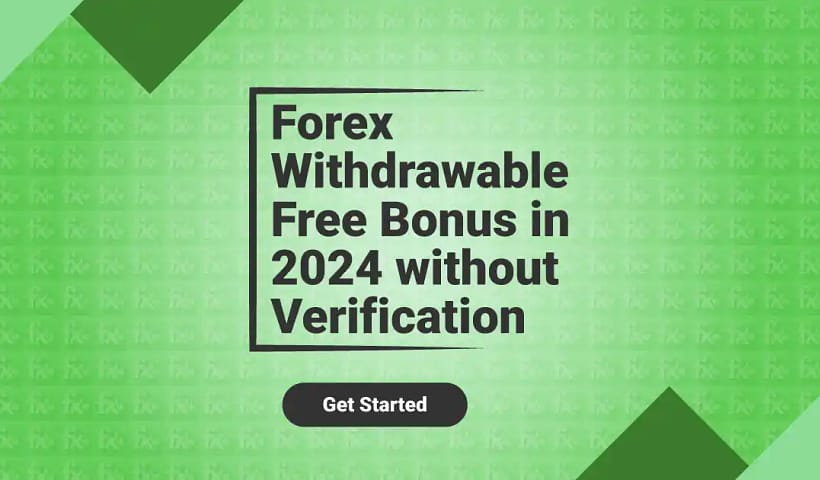 Forex Withdrawable Free Bonus in 2024 without Verification